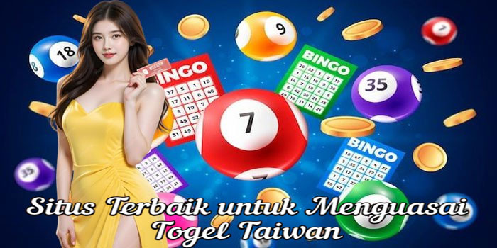 Situs Terbaik untuk Menguasai Togel Taiwan 
