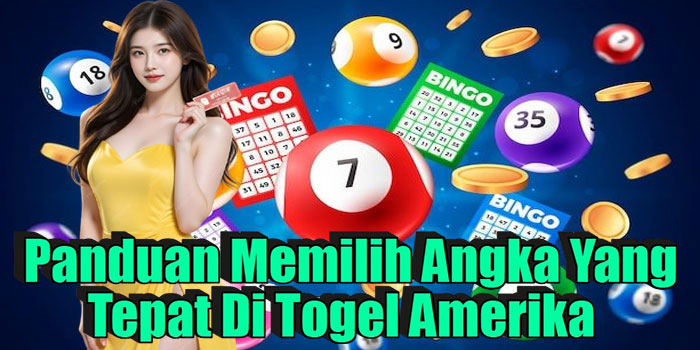 Panduan Memilih Angka Yang Tepat Di Togel Amerika